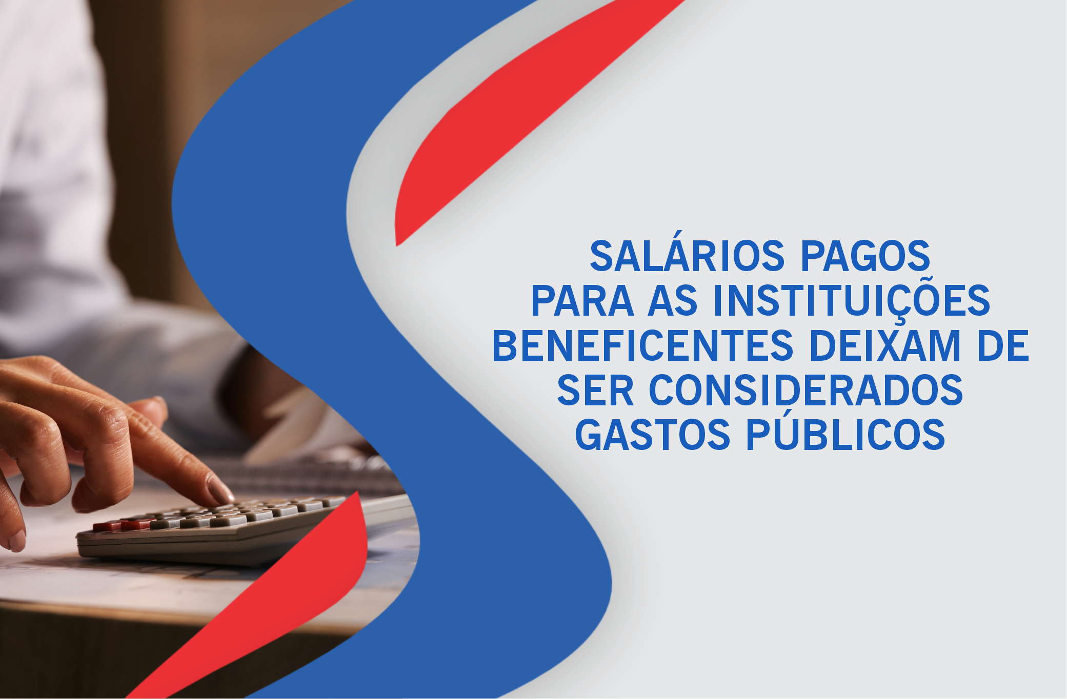 Salários pagos para as Instituições Beneficentes deixam de ser considerados gastos públicos