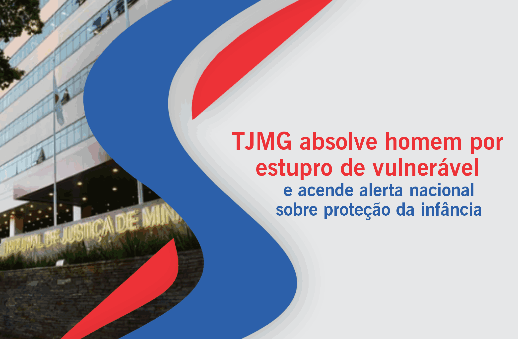 TJMG absolve homem por estupro de vulnerável e acende alerta nacional sobre proteção da infância